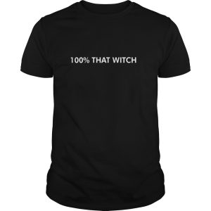 100 That Witch shirt, hoodie, long sleeve, ladies tee