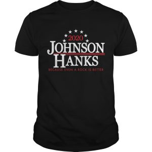 2020 Johnson Hanks because even a rock is better shirt, hoodie
