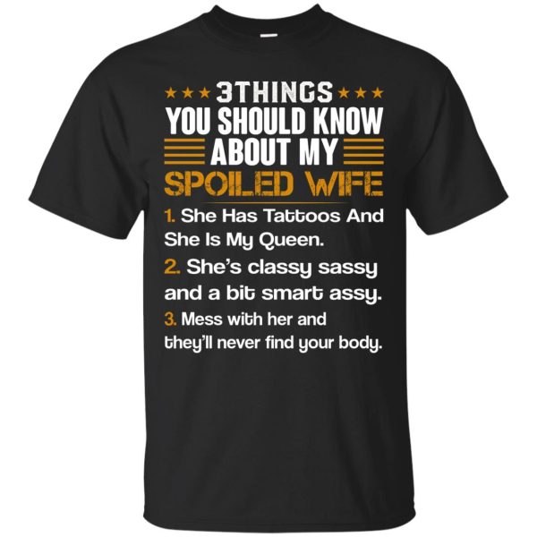 3 Things You Should Know About My Spoiled Wife shirt, ladies tee, hoodie