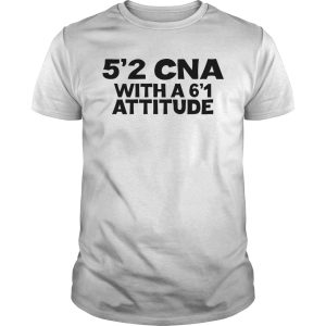 52 CNA with a 6&rsquo;1 attitude shirt, hoodie, long sleeve