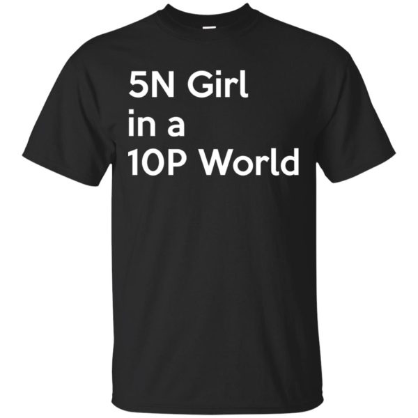 5N Girl in a 10P World shirt, hoodie, long sleeve, ladies tee