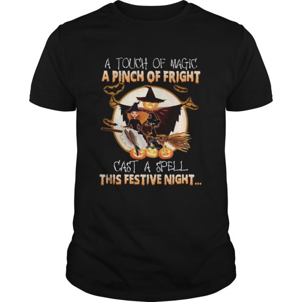 A Touch Of Magic A Pinch Of Fright Cast A Spell This Festive Night Halloween shirt