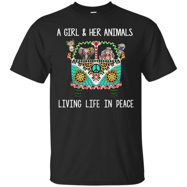 A girl and her Animals Living Life In Peace t-shirt, ladies tee, hoodie