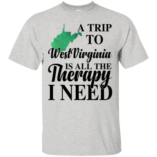 A trip to West Virginia is all the therapy I need shirt, hoodie