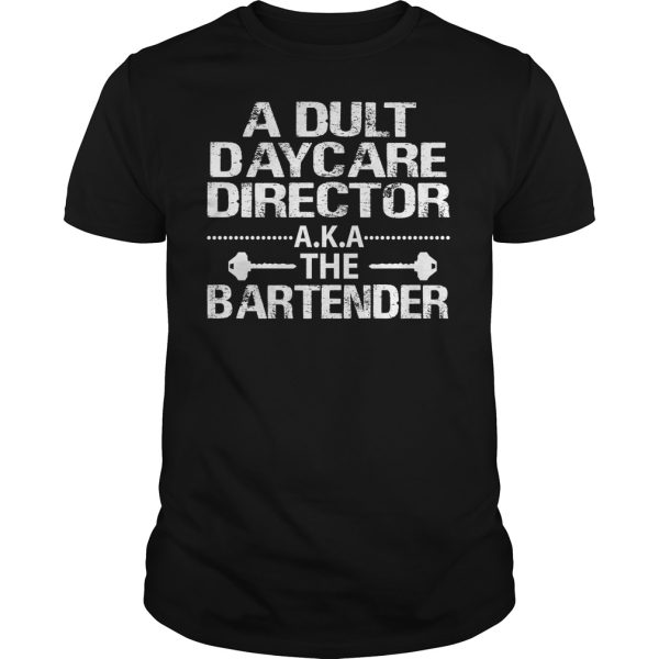 Adult daycare director AKA the Bartender shirt, hoodie, long sleeve