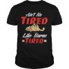 Ain&rsquo;t to tired like nurse tired cat shirt, hoodie, long sleeve