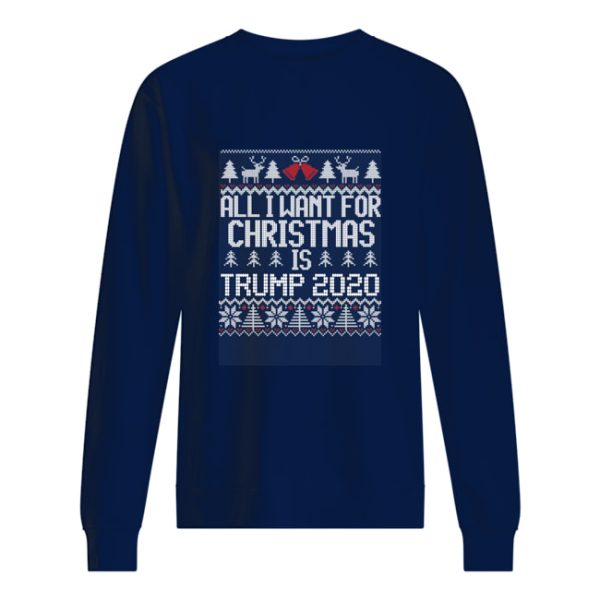 All I want for Christmas is Trump 2020 sweatshirt, sweater