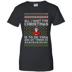 All I want for Christmas is to do yoga and let things go sweatshirt, hoodie