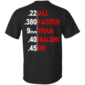 All faster than dialing 911, hoodie, long sleeve, ladies tee