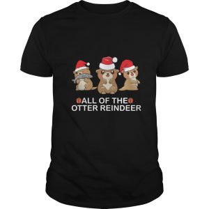 All of the otter Reindeer Christmas shirt, hoodie, long sleeve