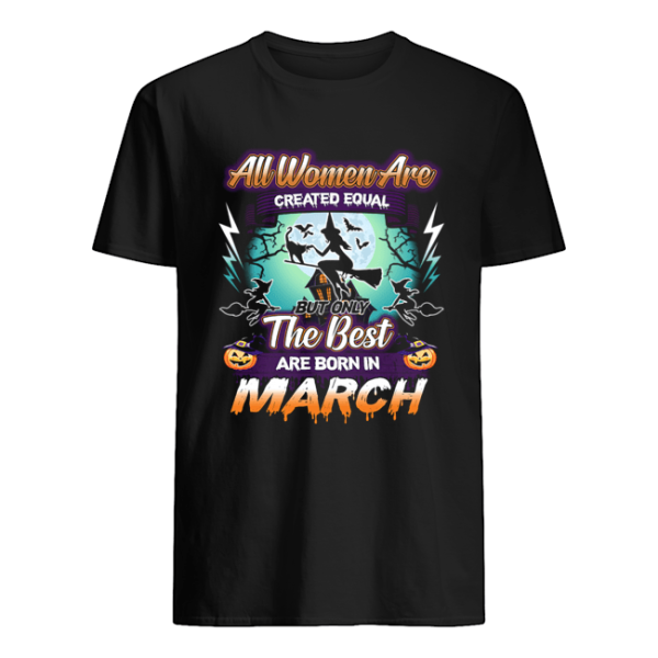 All women are created equal but only the best are born in march T-Shirt
