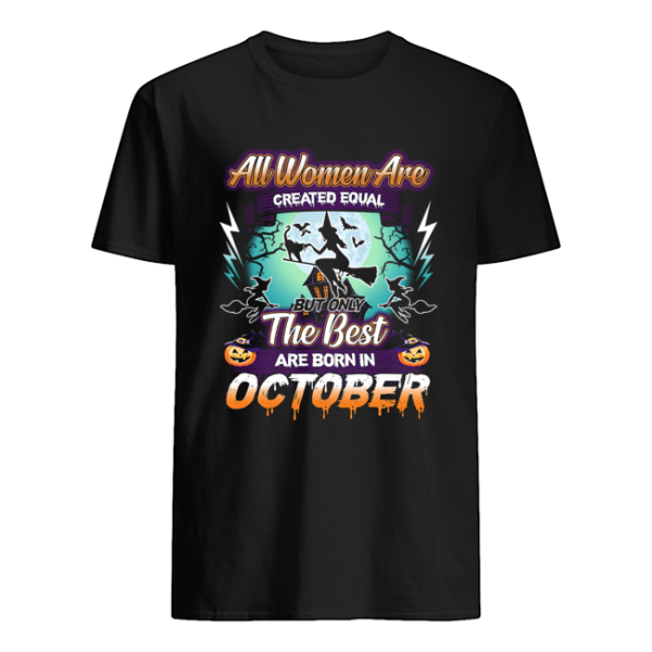 All women are created equal but only the best are born in october T-Shirt