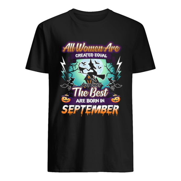 All women are created equal but only the best are born in september T-Shirt