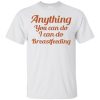 Anything you can do I can do breastfeeding t-shirt, hoodie