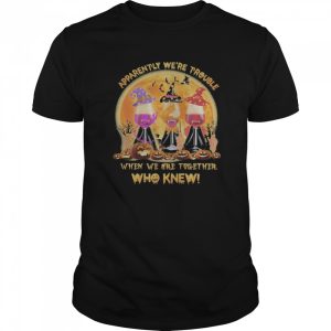Apparently We’re Trouble When We Are Together Who Knew Wine Halloween shirt