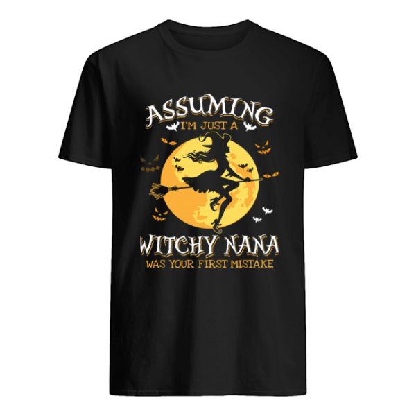 Assuming I’m Just A Witchy Nana Was Your Fist Mistake T-shirt