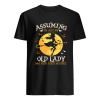 Assuming I&rsquo;m Just An Old Lady Was Your First Mistake Witch Halloween Gift T-Shirt