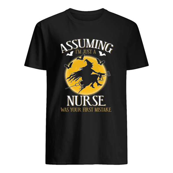 Assuming i`m just a nurse was your first mistake T-Shirt