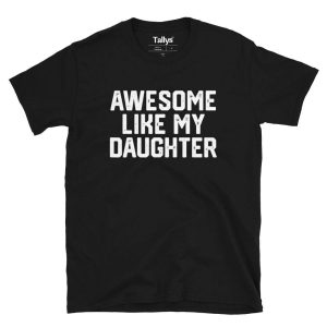 Awesome Like My Daughter T-Shirt