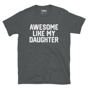 Awesome Like My Daughter T-Shirt