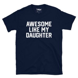 Awesome Like My Daughter T Shirt 3