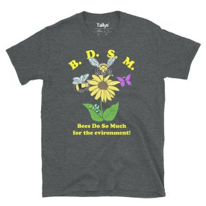 BDSM Bees Do So Much For The Environment T-Shirt 2 BDSM Bees Do So Much For The Environment T Shirt 3