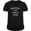 Basketball Is My Favorite Season shirt, hoodie, long sleeve