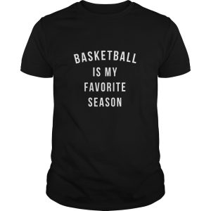 Basketball Is My Favorite Season shirt, hoodie, long sleeve