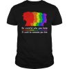 Be careful who you hate it could be someone you love shirt, hoodie
