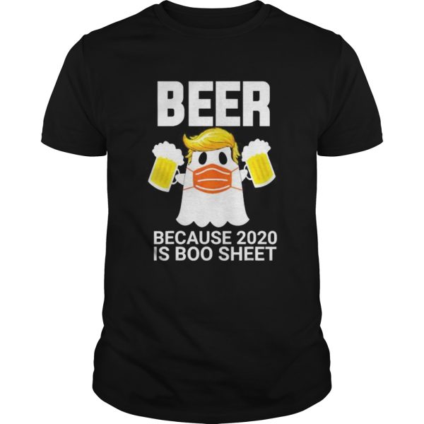 Beer Because 2020 Is Boo Sheet Trump Ghost in Mask shirt