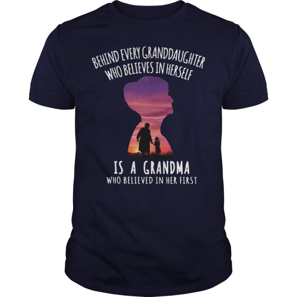 Behind every Granddaughter who believes in herself is a Grandma shirt