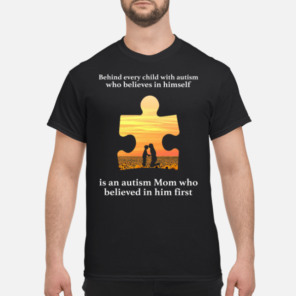 Behind every child with autism who believes in himself is an autism Mom shirt