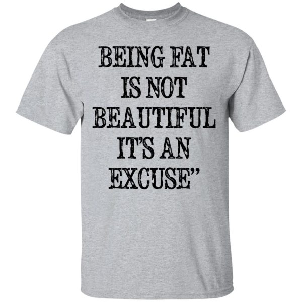 Being Eat Is Not Beautiful It’s An Excuse t-shirt, hoodie, long sleeve