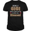 Being a gigi doesn&rsquo;t make me old it makes me blessed shirt
