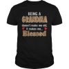 Being a grandma doesn&rsquo;t make me old it makes me blessed shirt