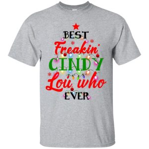 Best freakin&rsquo; cindy lou who ever shirt, hoodie, long sleeve, ladies tee