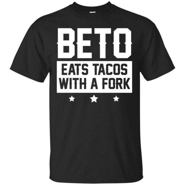 Beto eats Tacos with a fork shirt, hoodie, long sleeve