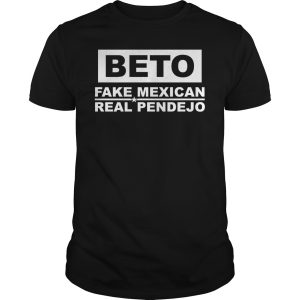 Beto fake Mexican real Pendejo shirt, hoodie, long sleeve