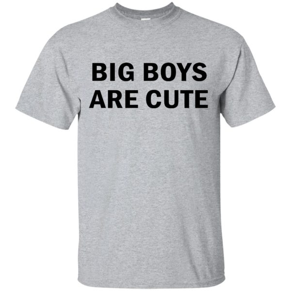 Big Boys are Cute shirt, hoodie, long sleeve