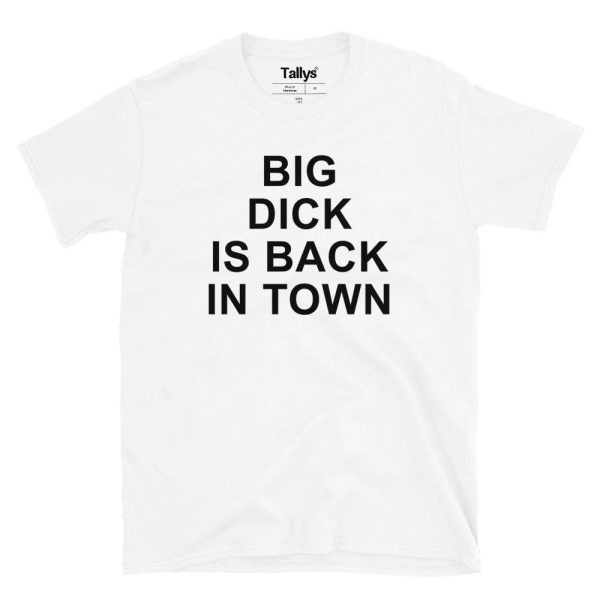 Big Dick Is Back In Town T-Shirt