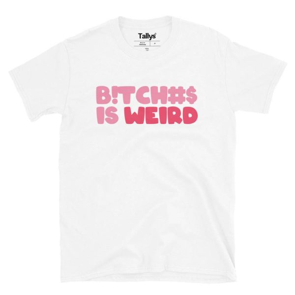 Bitches Is Weird T-Shirt