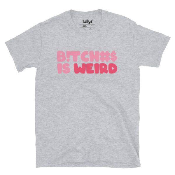 Bitches Is Weird T-Shirt