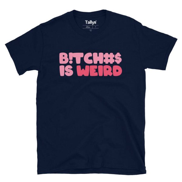 Bitches Is Weird T-Shirt