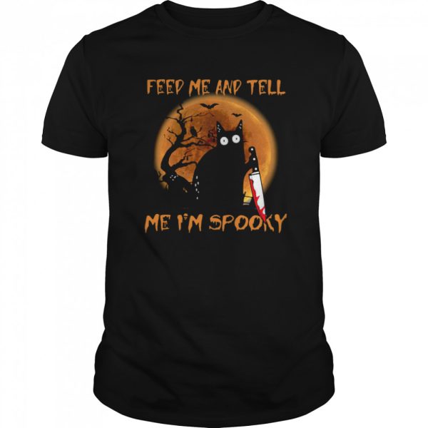 Black Cat Feed Me And Tell Me Im Spooky Halloween shirt