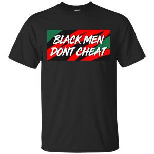 Black Men don&rsquo;t cheat t-shirt, hoodie, ladies tee