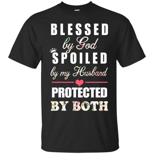 Blessed by god spoiled by my husband protected by both shirt, hoodie, long sleeve