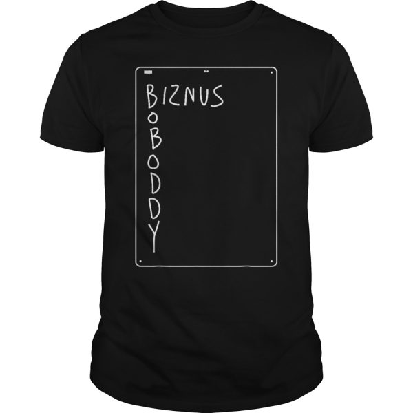 Boboddy biznus shirt, hoodie, long sleeve, guys tee