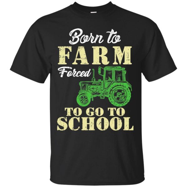 Born to Farm Forced to go to school shirt