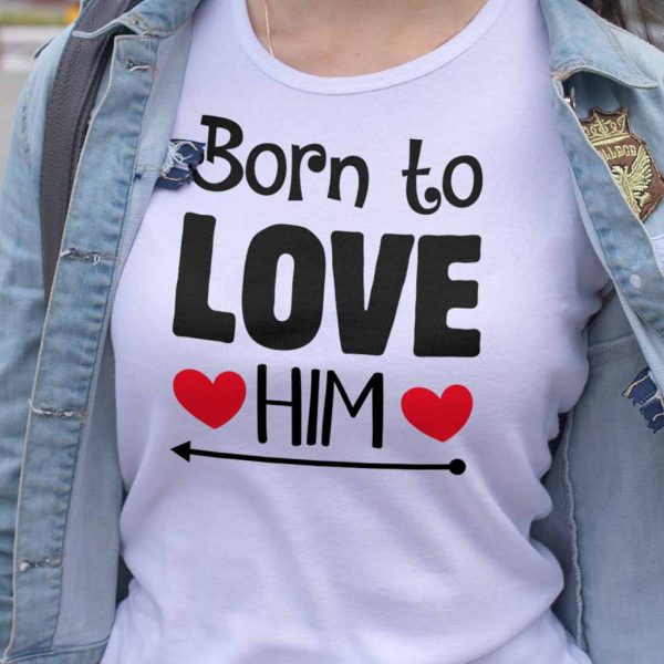 Born to love Him T shirt femme couple