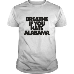 Breathe If you hate Alabama shirt, hoodie, long sleeve